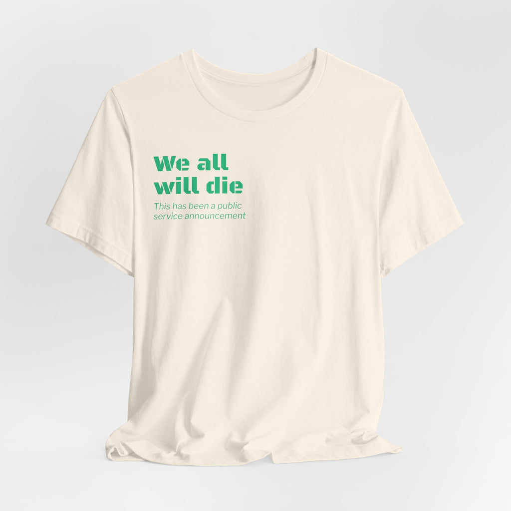 We All Will Die "Public Service Announcement" T-Shirt | Dark Humor Philosophy Tee