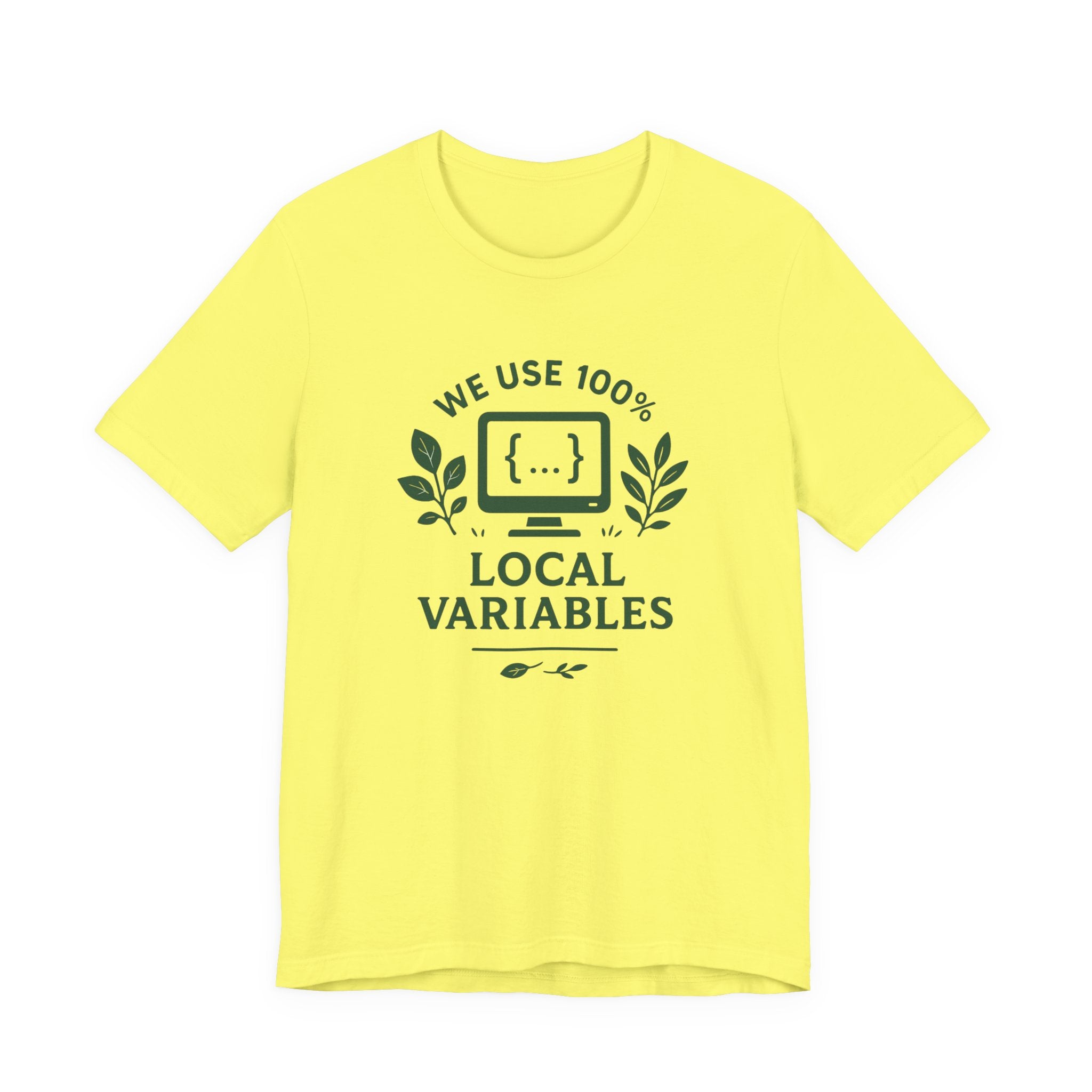 We Use 100% Local Variables T-Shirt | Organic Code Humor | Sustainable Dev Tee