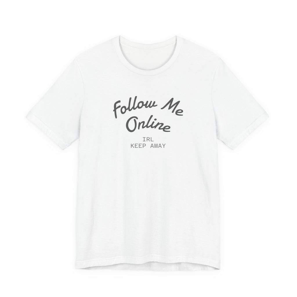 Follow Me Online Tee — "IRL Keep Away" Graphic T‑Shirt
