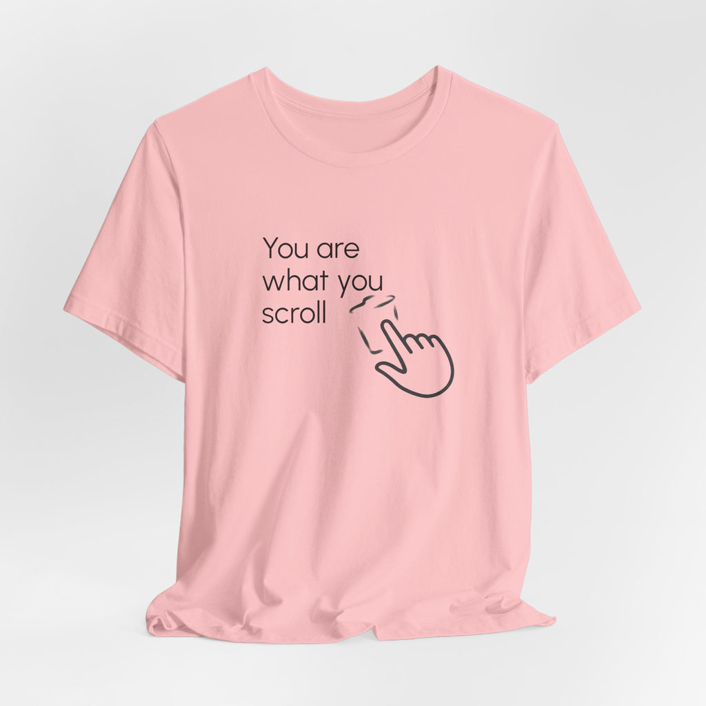 You are what you scroll - T-shirt