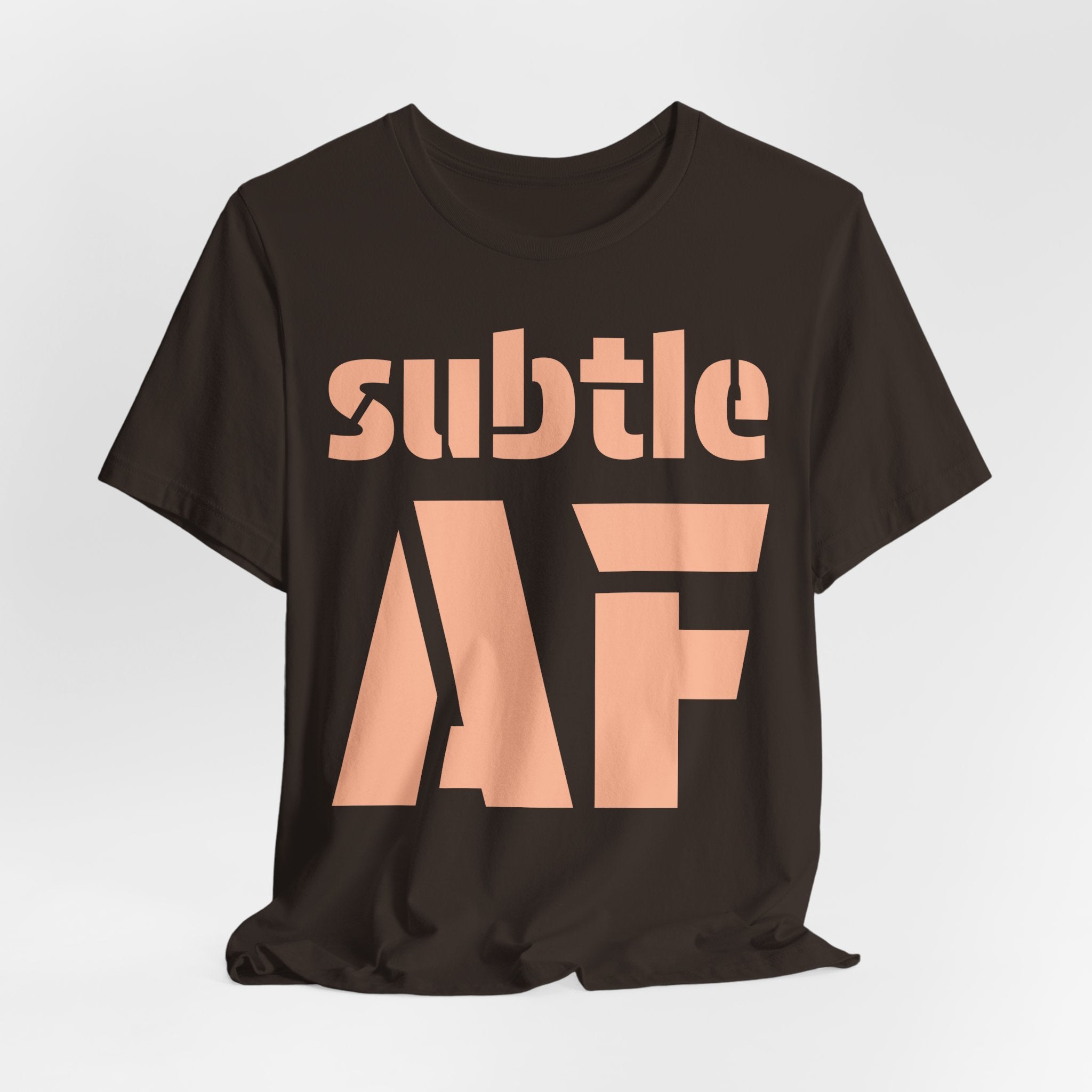 Subtle AF T-Shirt | Ironic "Loud" Typography Graphic Tee | Sarcastic Humor Shirt