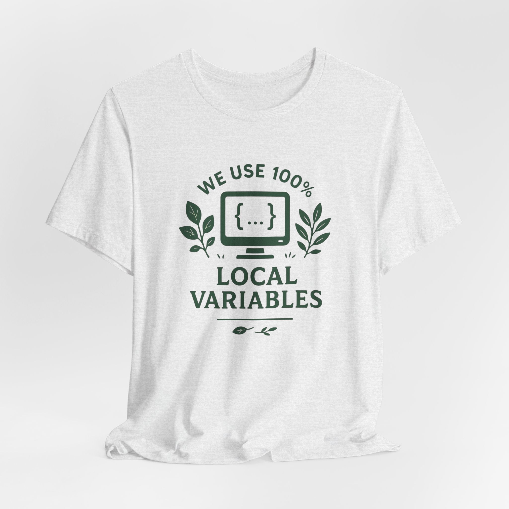 We Use 100% Local Variables T-Shirt | Organic Code Humor | Sustainable Dev Tee