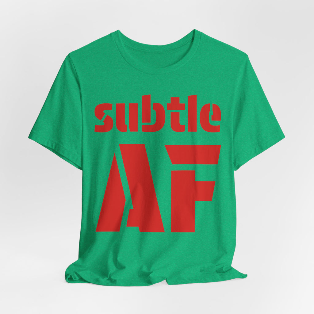 Subtle AF T-Shirt | Ironic "Loud" Typography Graphic Tee | Sarcastic Humor Shirt