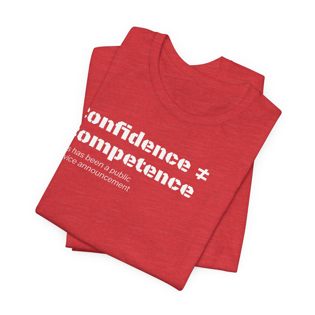 Confidence ≠ Competence T-Shirt | Funny Dunning-Kruger & Sarcastic Office Humor Tee
