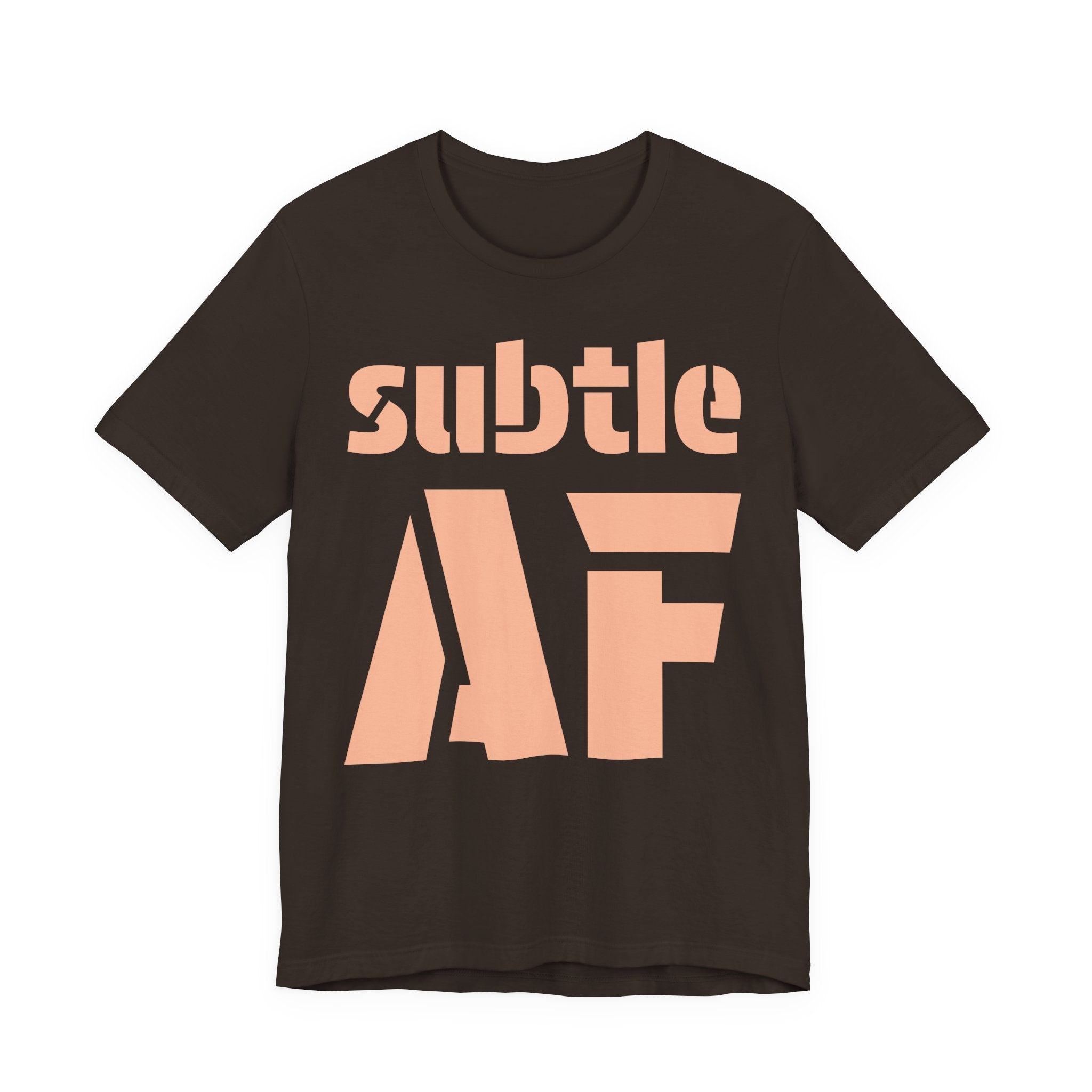 Subtle AF T-Shirt | Ironic "Loud" Typography Graphic Tee | Sarcastic Humor Shirt