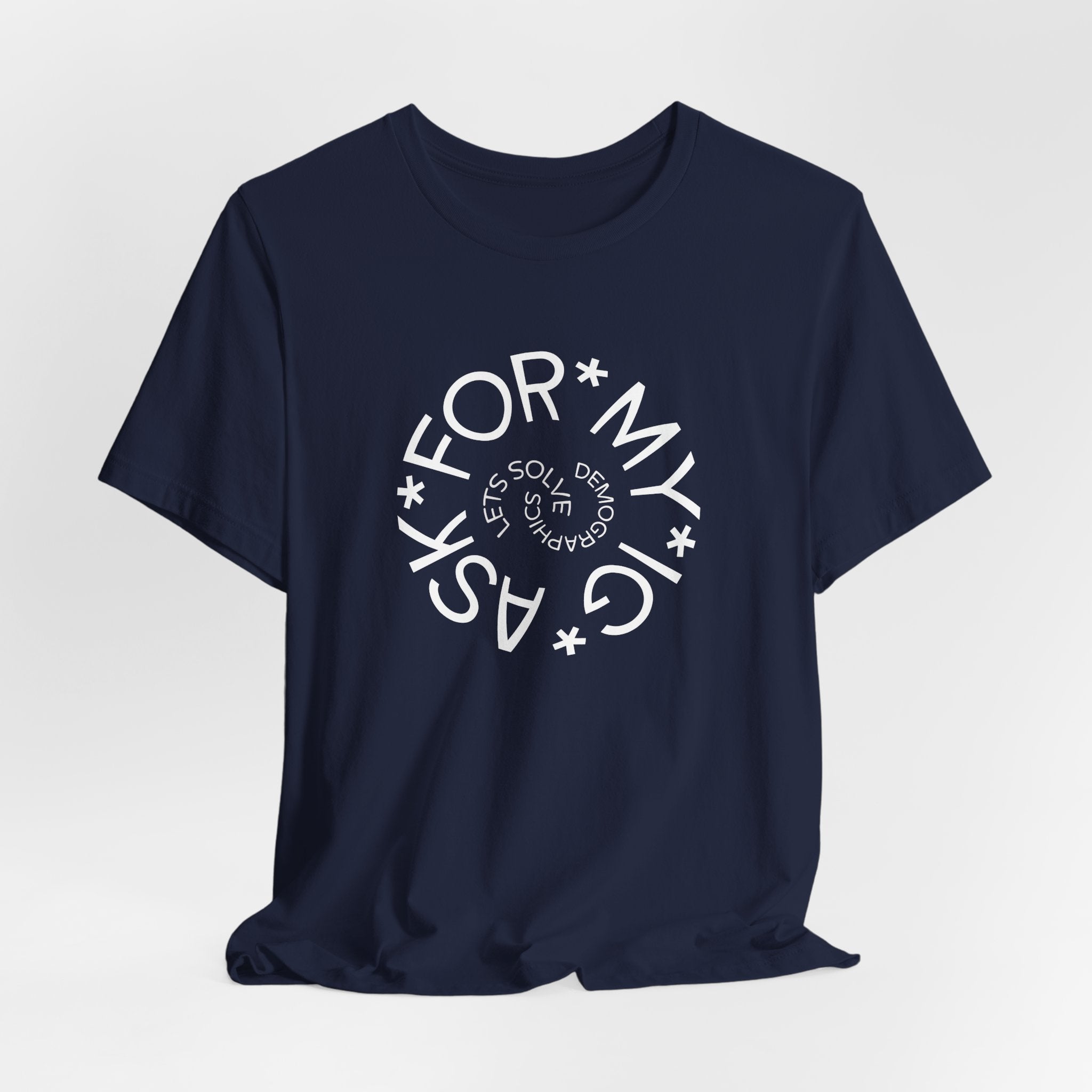 Ask For My IG - Lets Solve Demographics T-Shirt