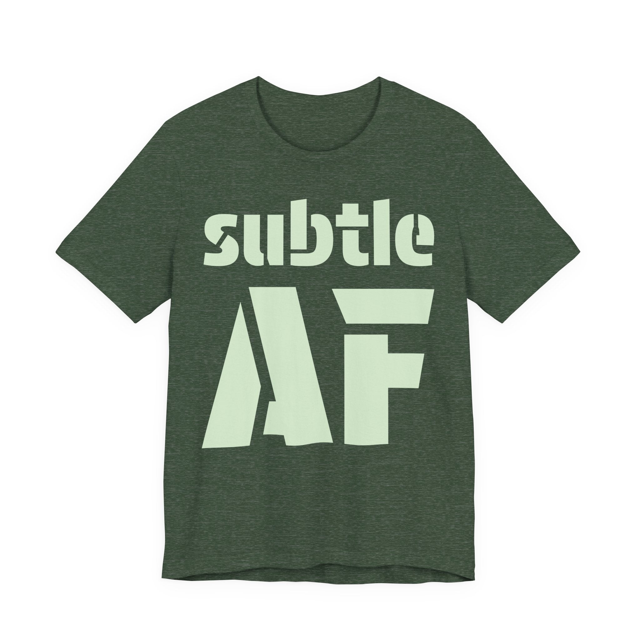 Subtle AF T-Shirt | Ironic "Loud" Typography Graphic Tee | Sarcastic Humor Shirt