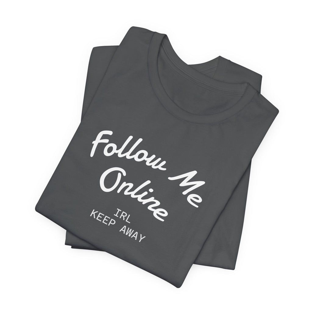 Follow Me Online Tee — "IRL Keep Away" Graphic T‑Shirt