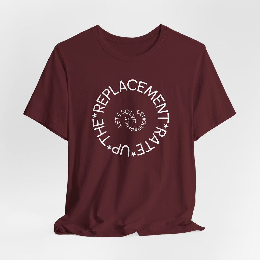 Up The Replacement Rate - Lets Solve Demographics T-Shirt