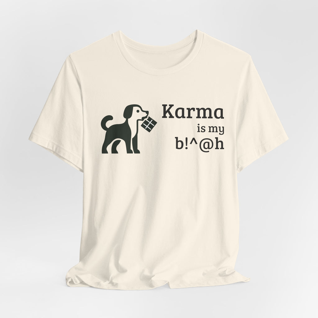 Karma Is My B!^@h — Funny Dog Lover T-Shirt