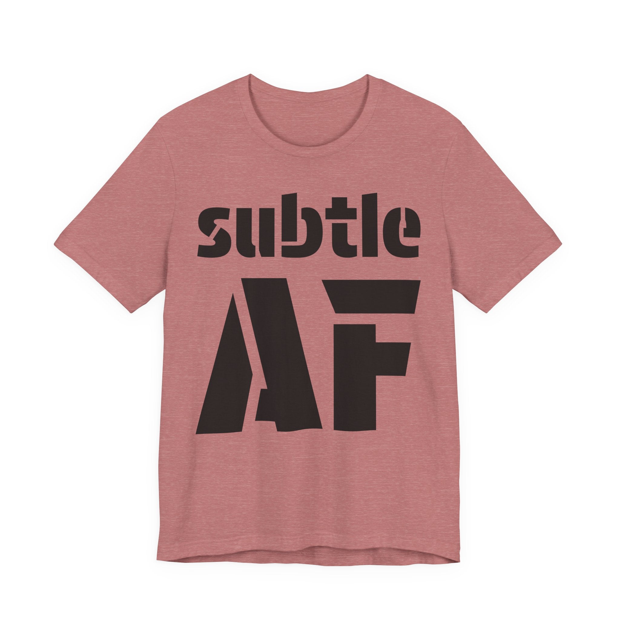 Subtle AF T-Shirt | Ironic "Loud" Typography Graphic Tee | Sarcastic Humor Shirt