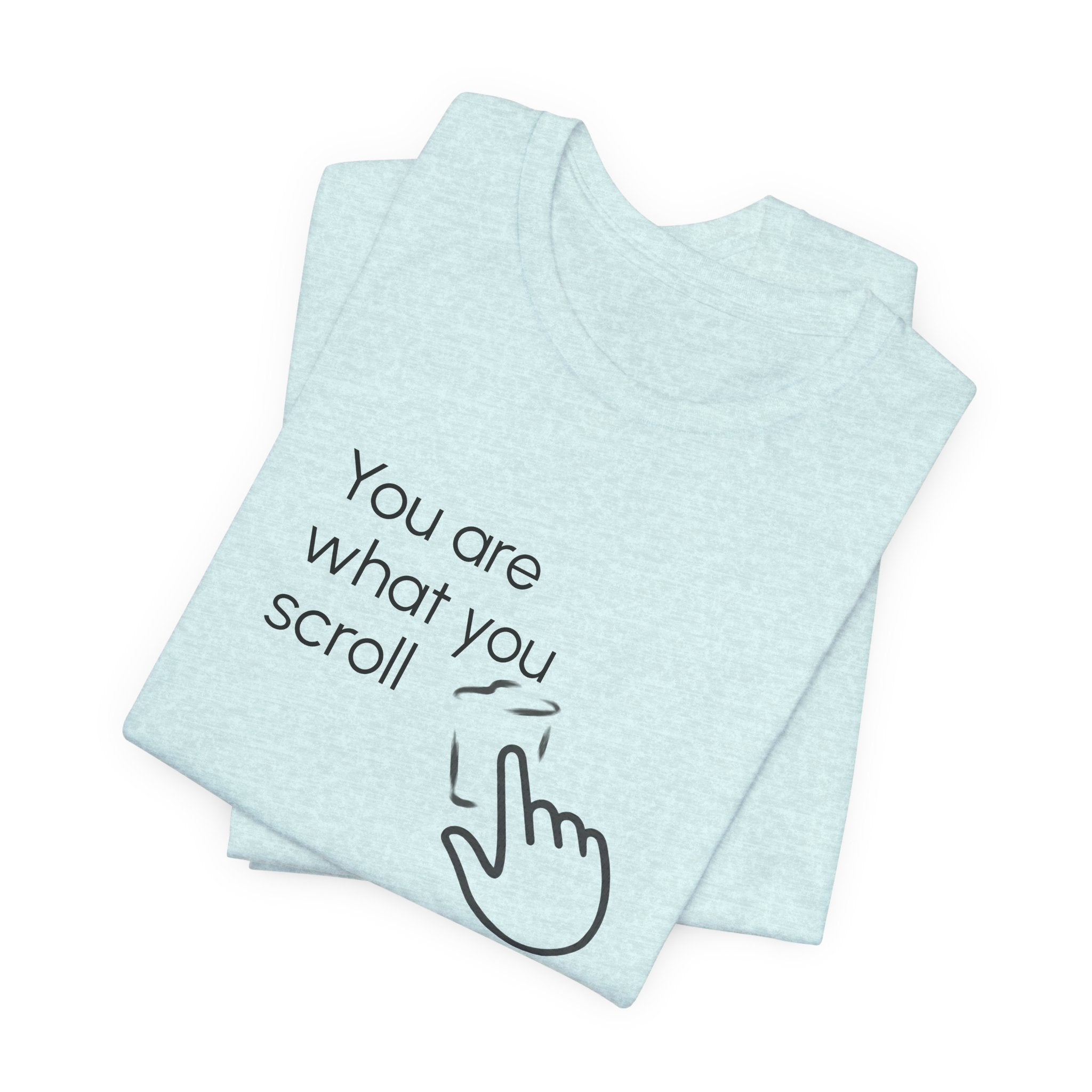 You are what you scroll - T-shirt