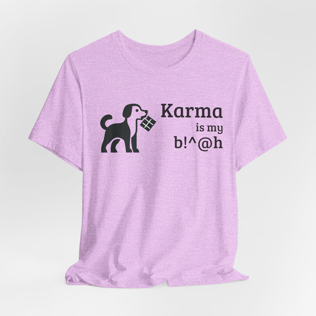 Karma Is My B!^@h — Funny Dog Lover T-Shirt