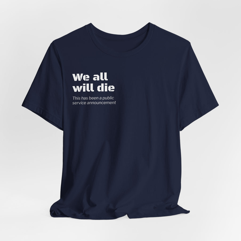 We All Will Die "Public Service Announcement" T-Shirt | Dark Humor Philosophy Tee