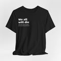 We All Will Die "Public Service Announcement" T-Shirt | Dark Humor Philosophy Tee