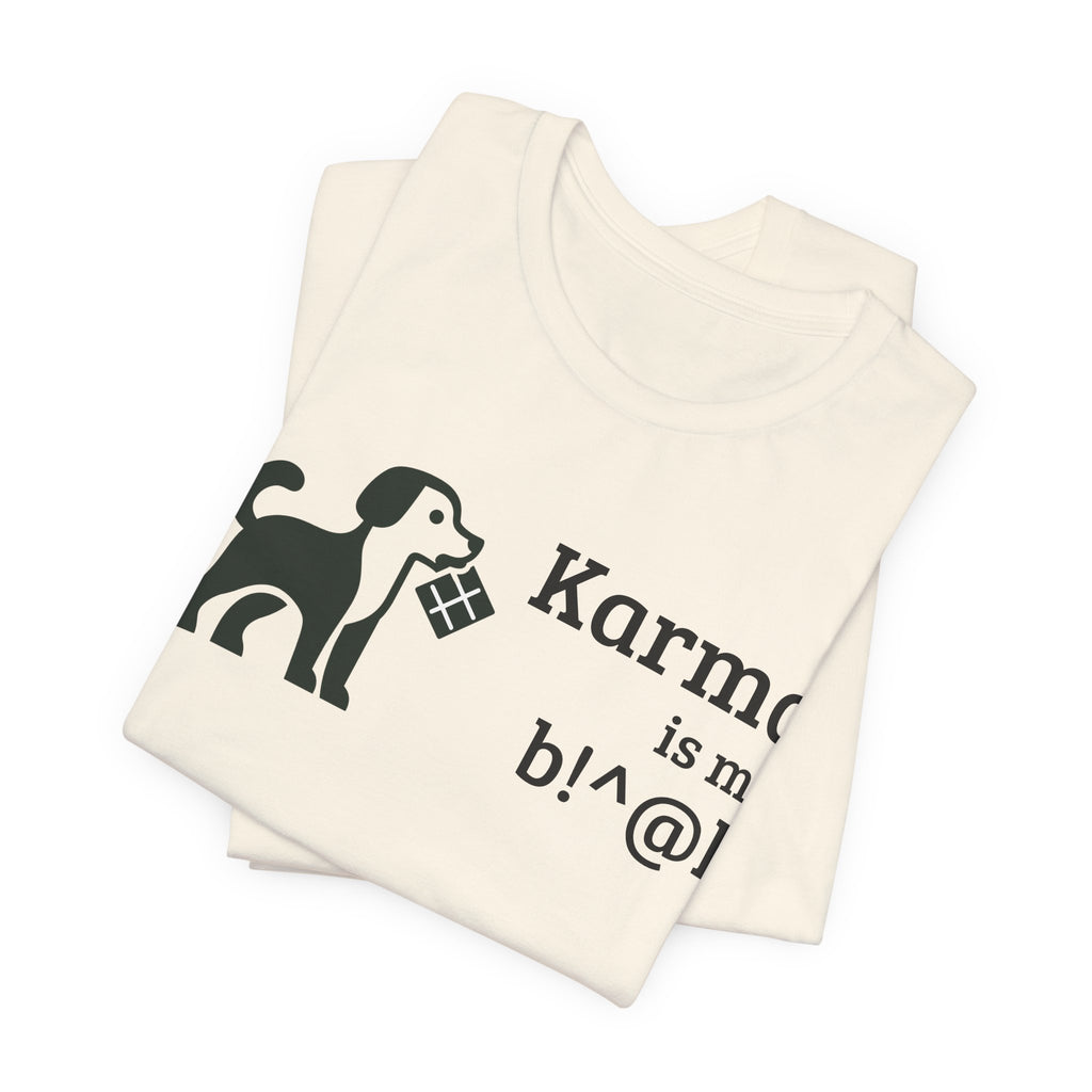 Karma Is My B!^@h — Funny Dog Lover T-Shirt
