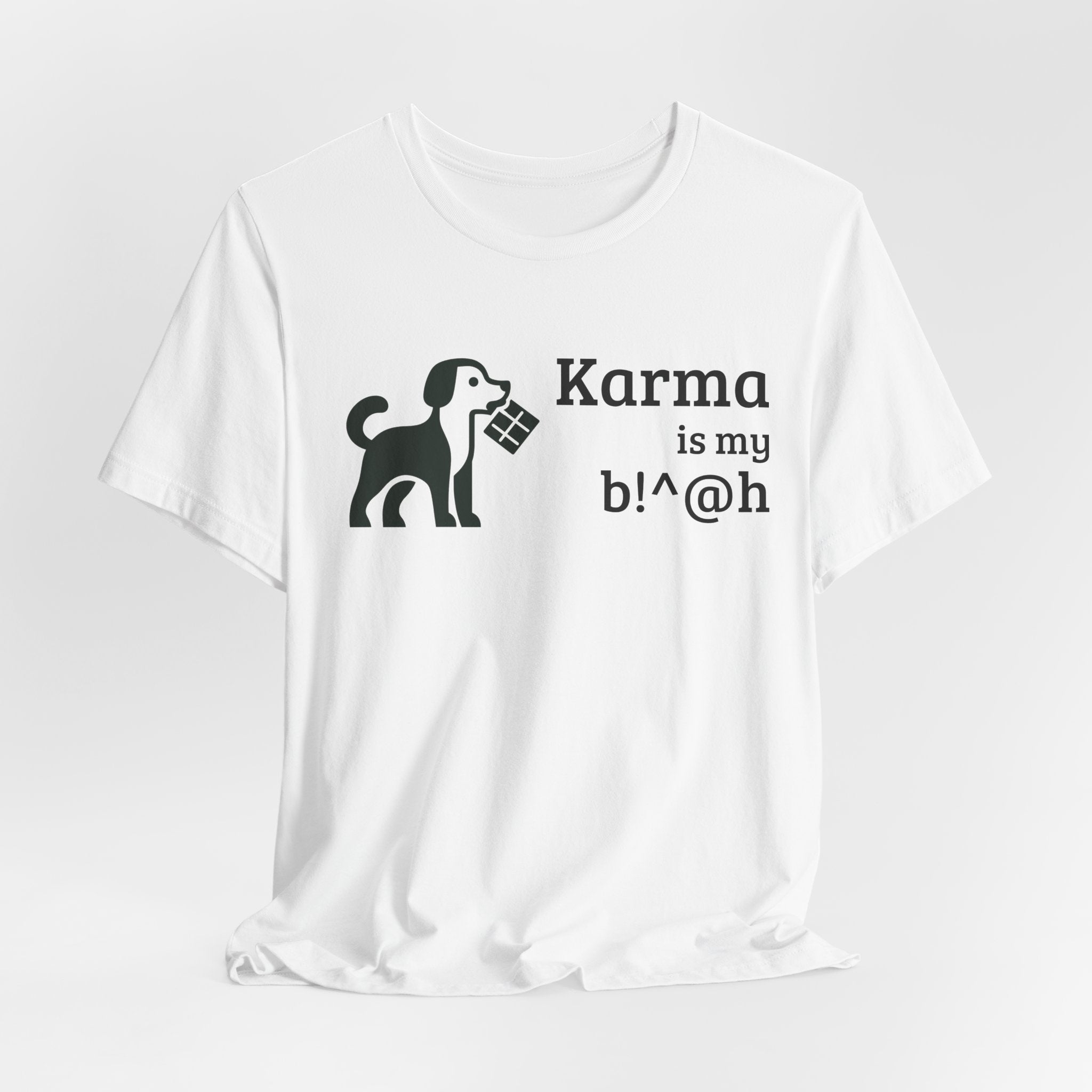 Karma Is My B!^@h — Funny Dog Lover T-Shirt