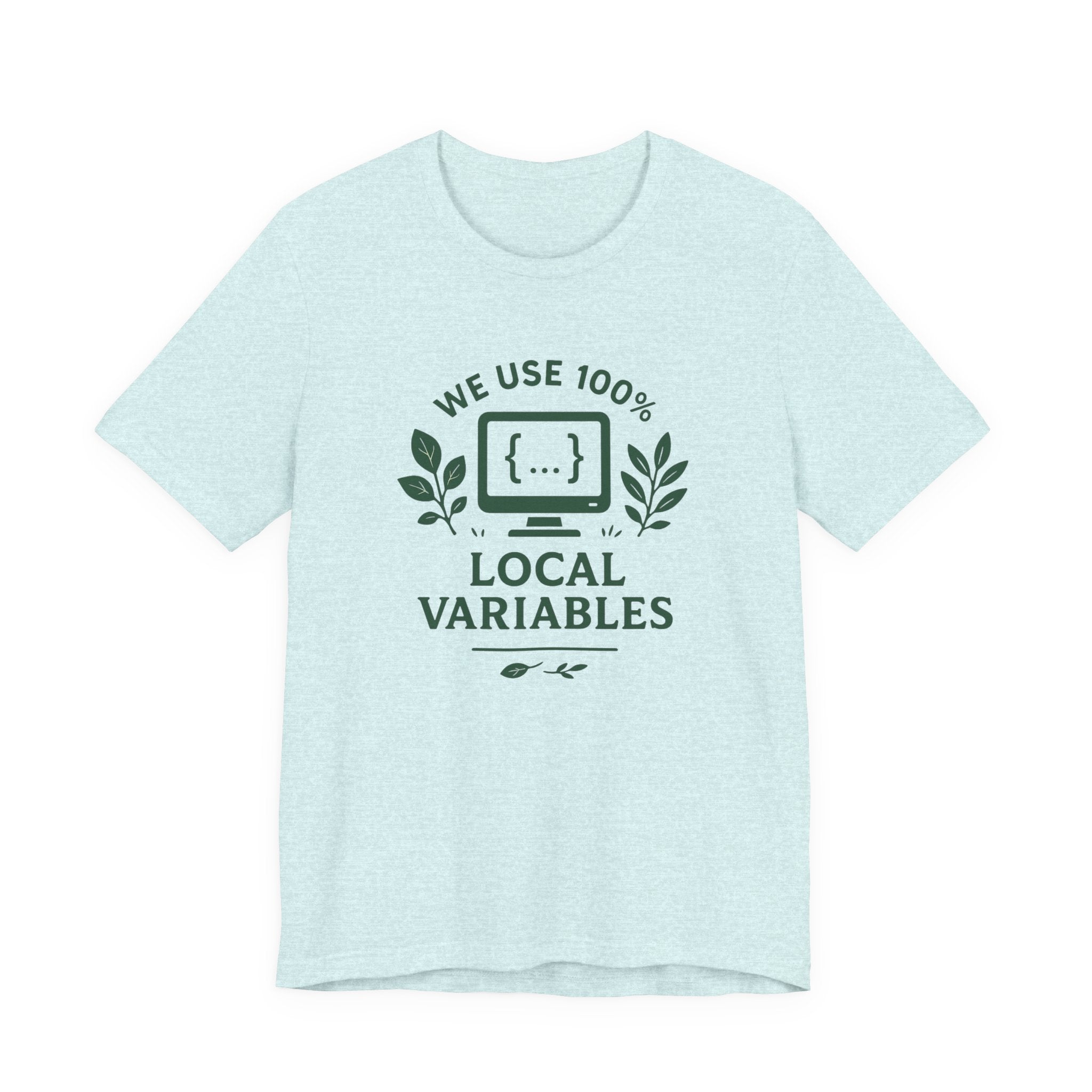 We Use 100% Local Variables T-Shirt | Organic Code Humor | Sustainable Dev Tee