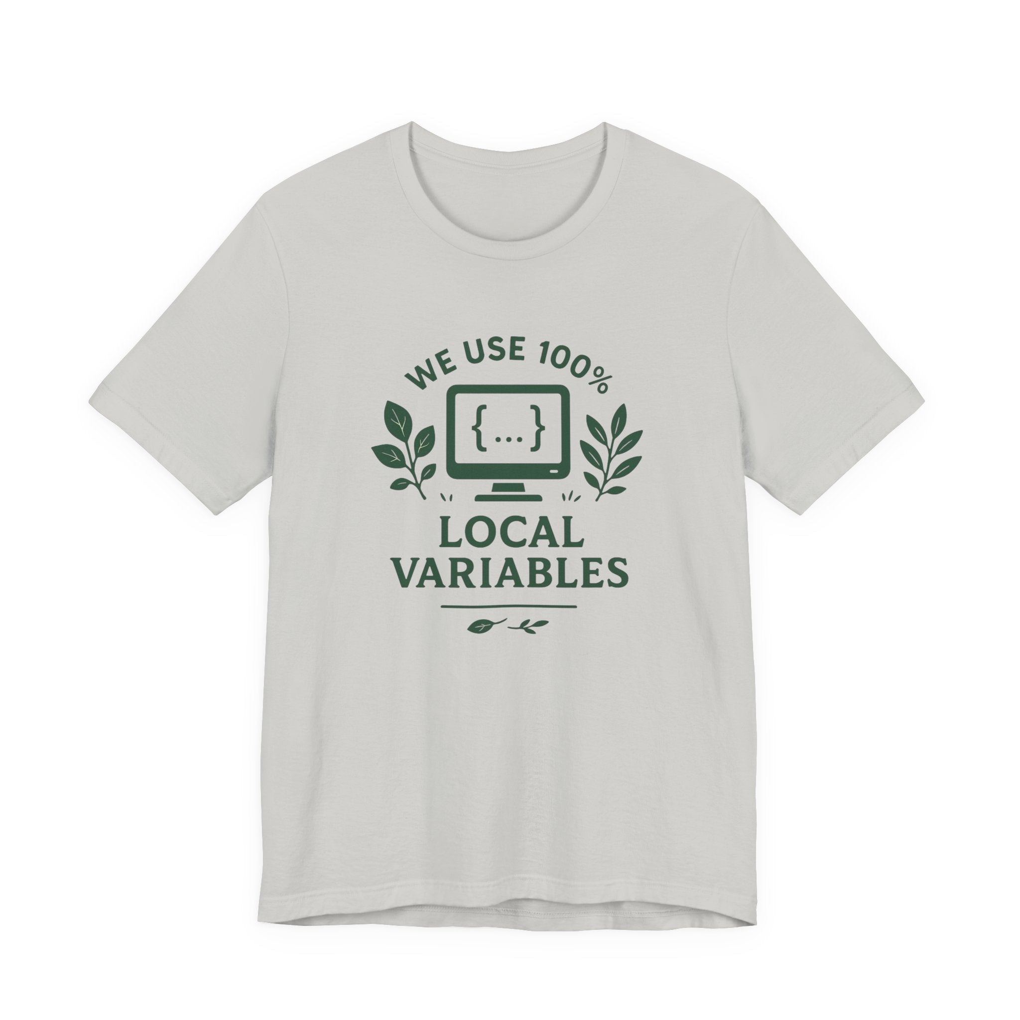 We Use 100% Local Variables T-Shirt | Organic Code Humor | Sustainable Dev Tee
