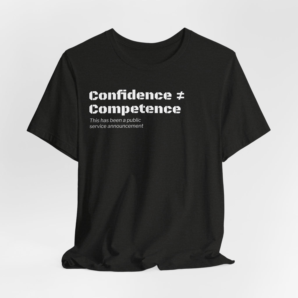Confidence ≠ Competence T-Shirt | Funny Dunning-Kruger & Sarcastic Office Humor Tee