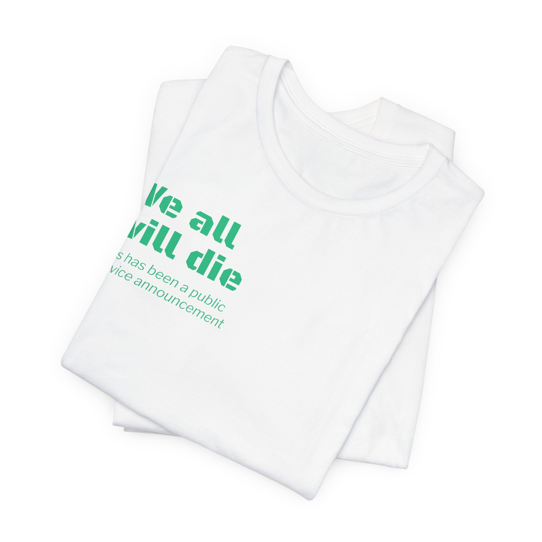 We All Will Die "Public Service Announcement" T-Shirt | Dark Humor Philosophy Tee