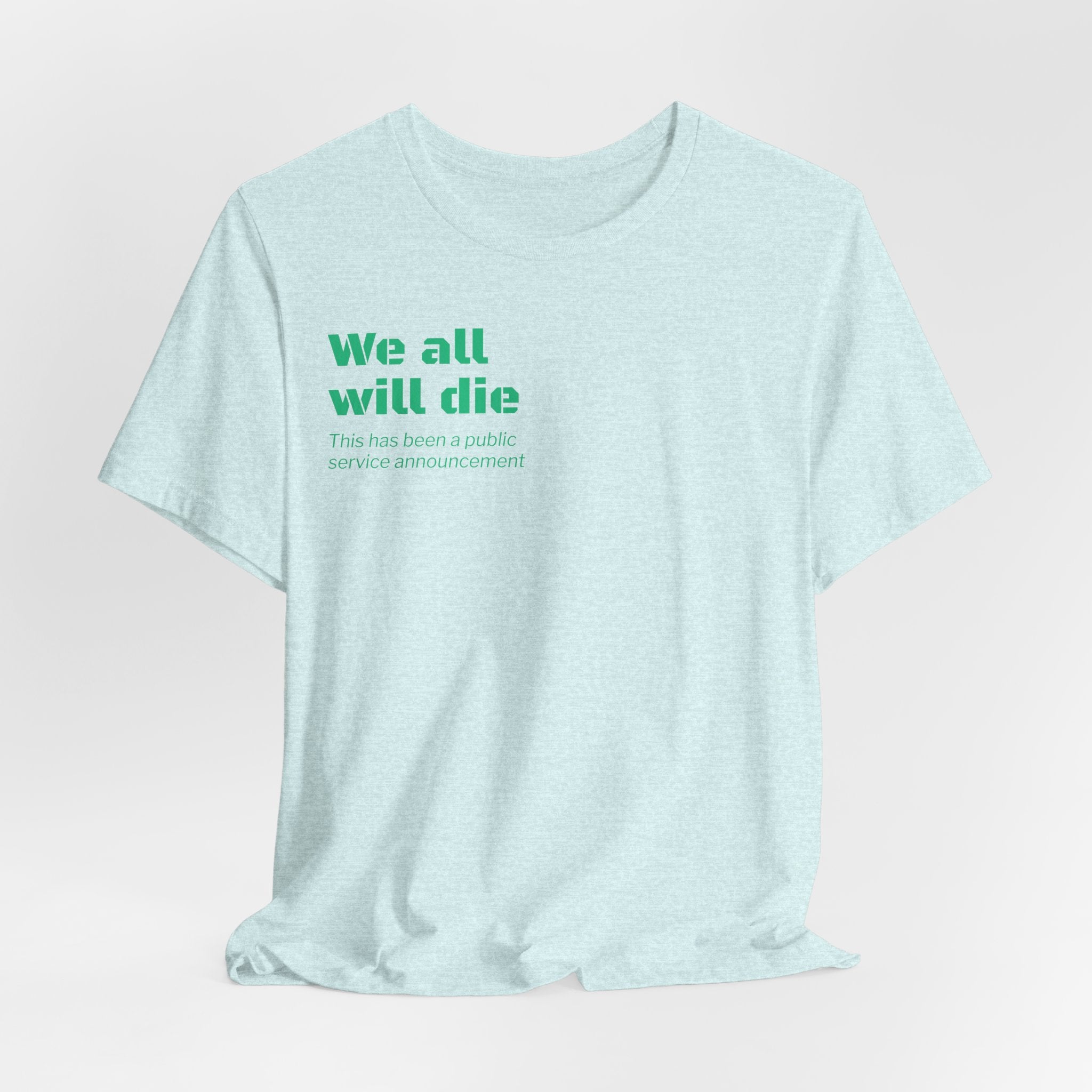 We All Will Die "Public Service Announcement" T-Shirt | Dark Humor Philosophy Tee