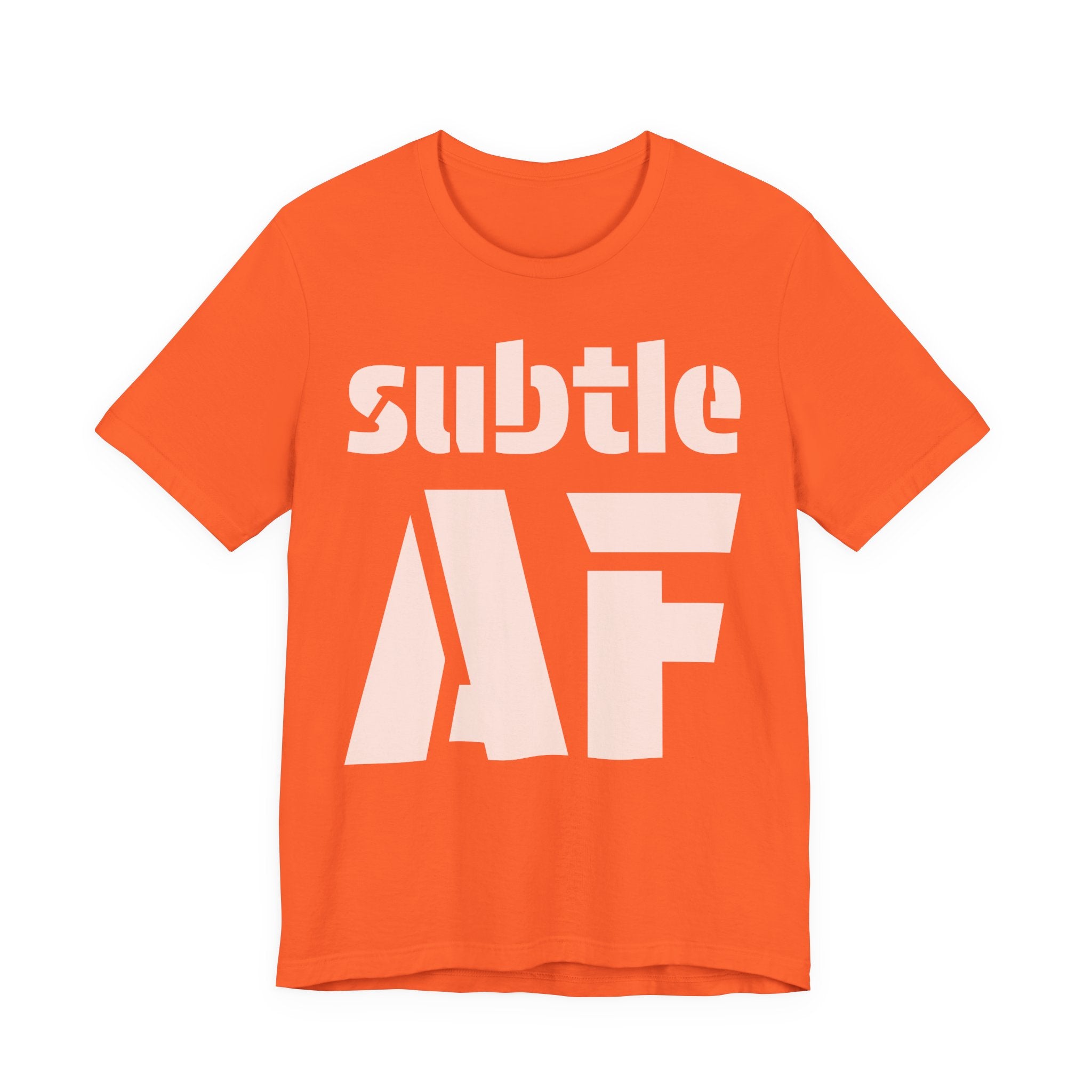 Subtle AF T-Shirt | Ironic "Loud" Typography Graphic Tee | Sarcastic Humor Shirt