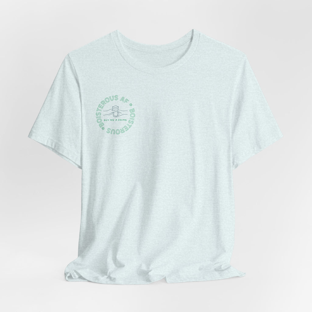 Boisterous AF "Buy Me A Drink" T-Shirt | Sassy Minimalist Graphic Tee for Night Out