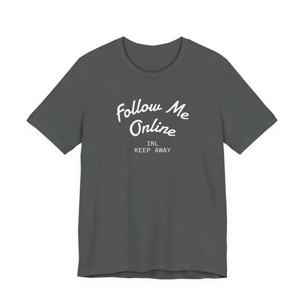 Follow Me Online Tee — "IRL Keep Away" Graphic T‑Shirt