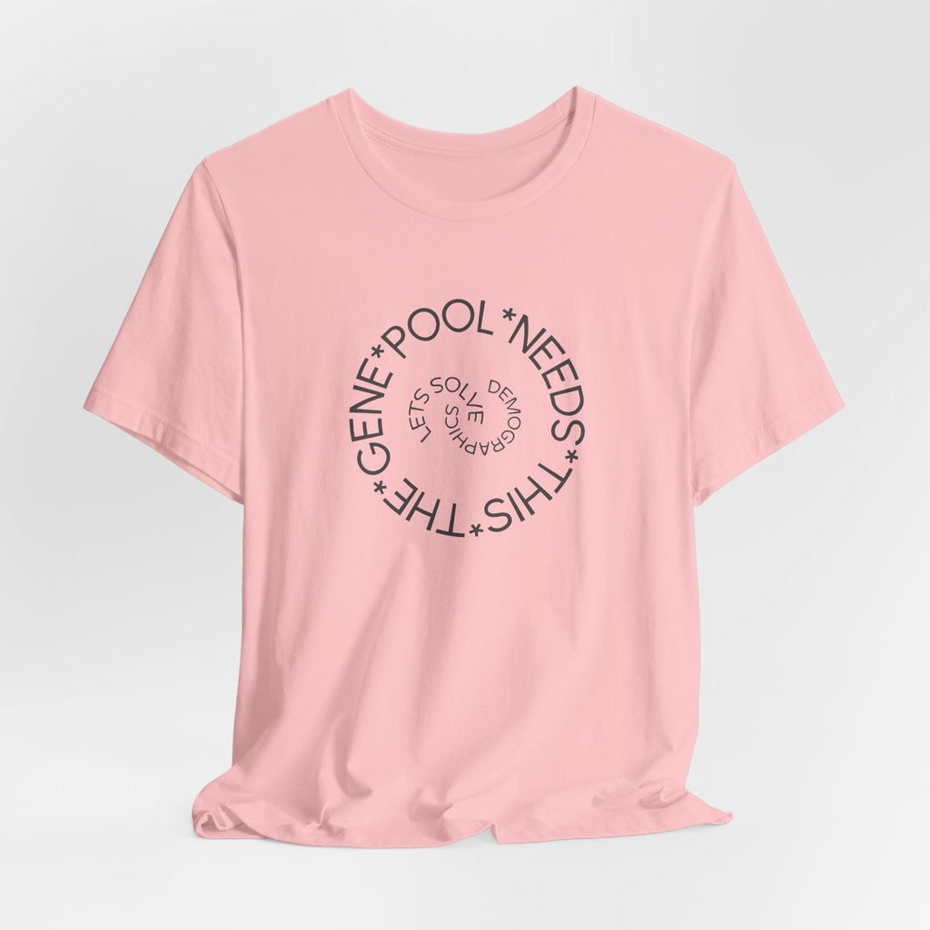 The Gene Pool Needs This - Let's Solve Demographics T-Shirt