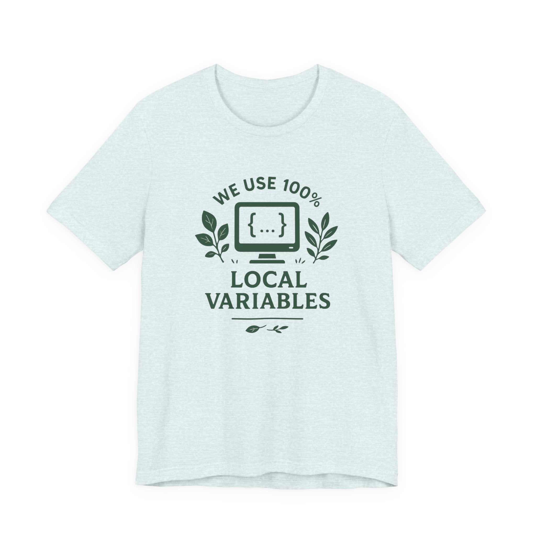 We Use 100% Local Variables T-Shirt | Organic Code Humor | Sustainable Dev Tee