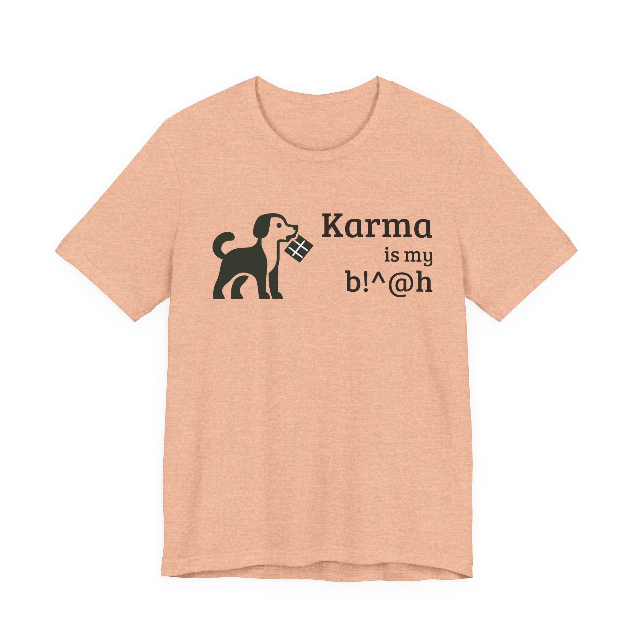 Karma Is My B!^@h — Funny Dog Lover T-Shirt