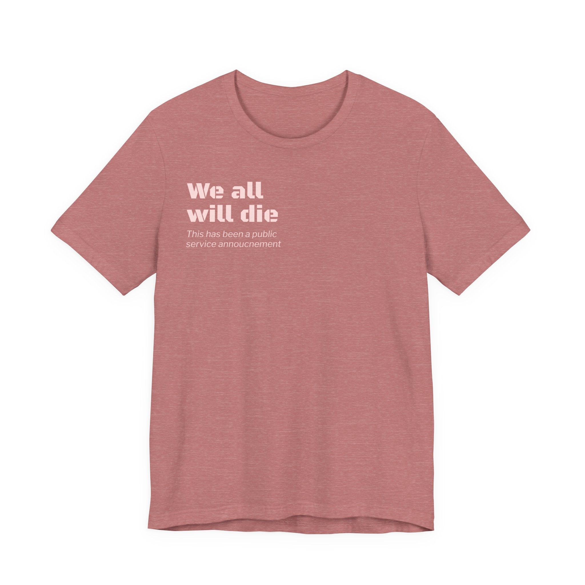We All Will Die "Public Service Announcement" T-Shirt | Dark Humor Philosophy Tee
