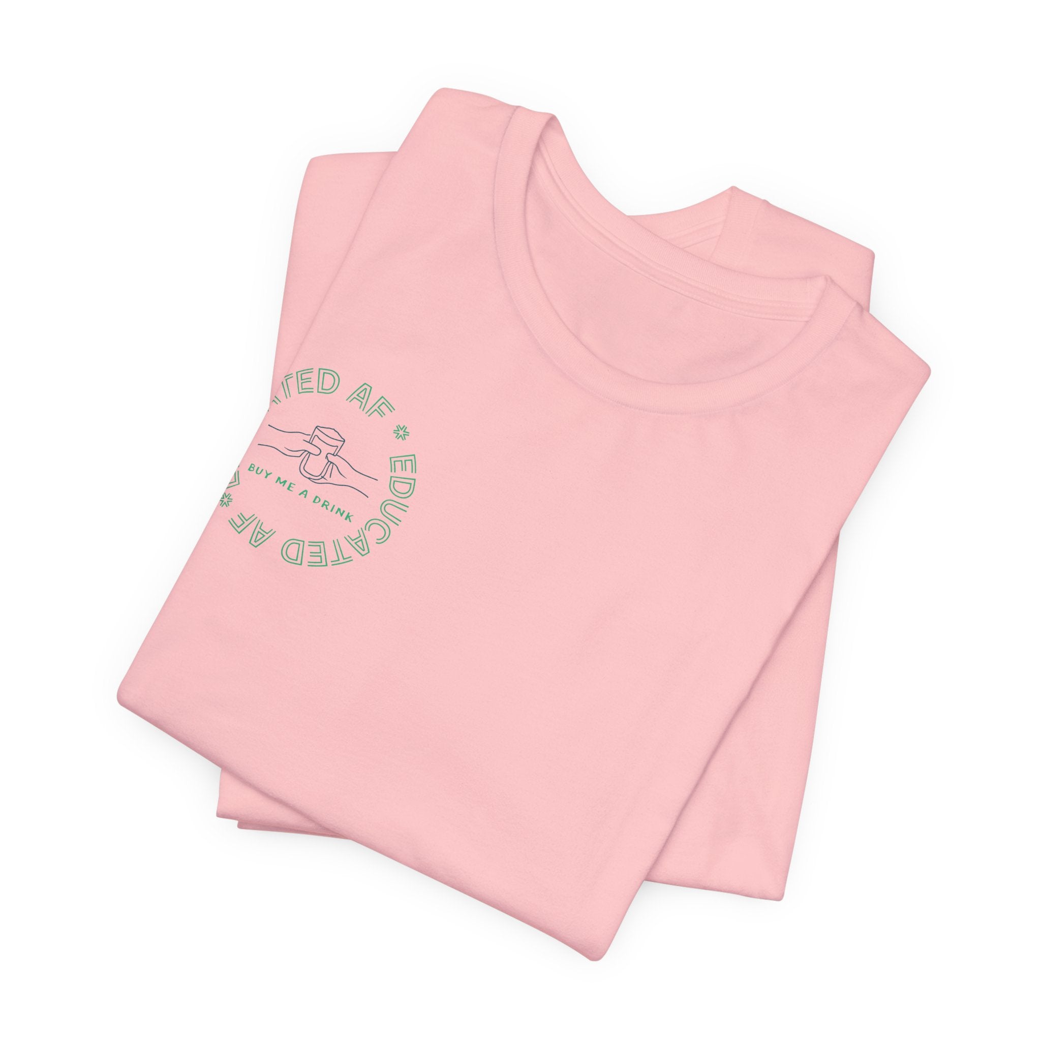 Educated AF "Buy Me A Drink" T-Shirt | Sassy Minimalist Graphic Tee for Night Out