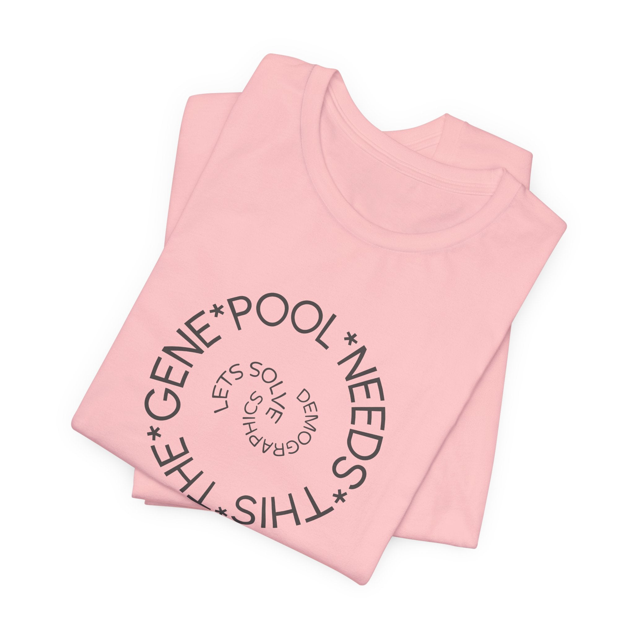 The Gene Pool Needs This - Let's Solve Demographics T-Shirt