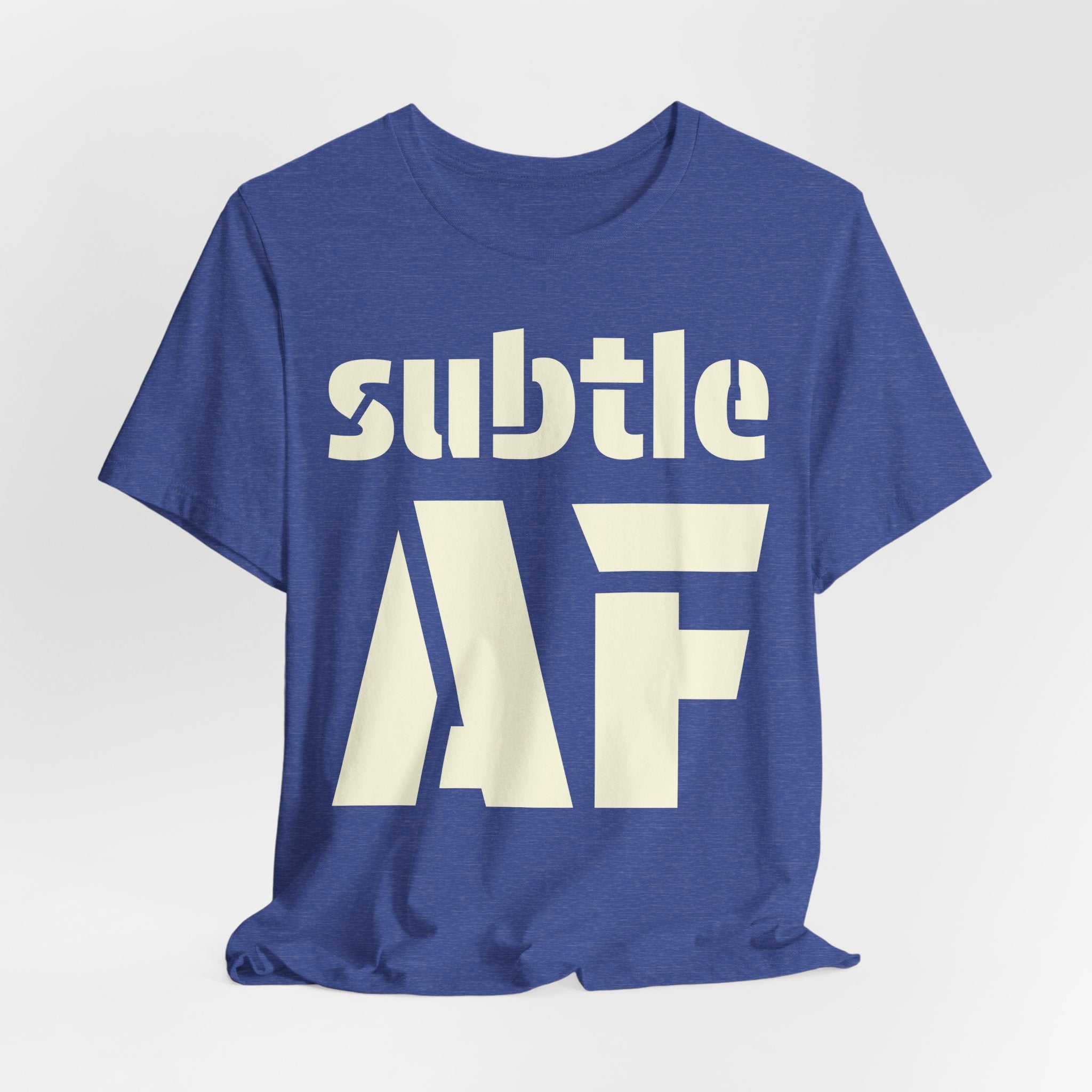 Subtle AF T-Shirt | Ironic "Loud" Typography Graphic Tee | Sarcastic Humor Shirt