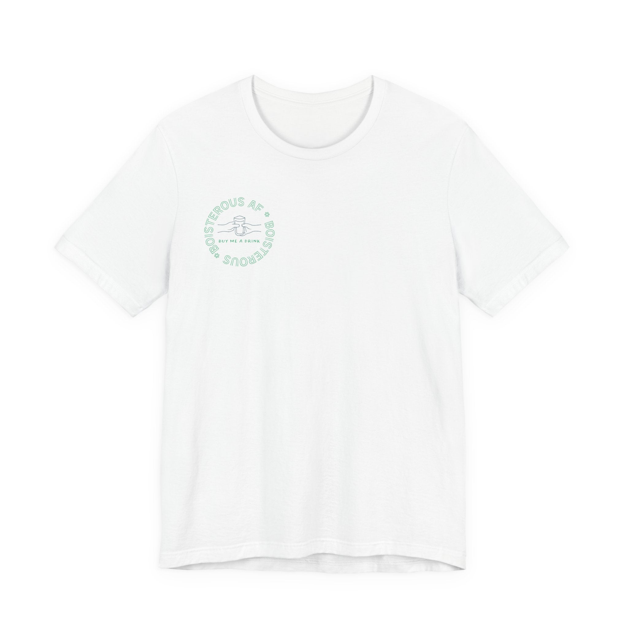 Boisterous AF "Buy Me A Drink" T-Shirt | Sassy Minimalist Graphic Tee for Night Out