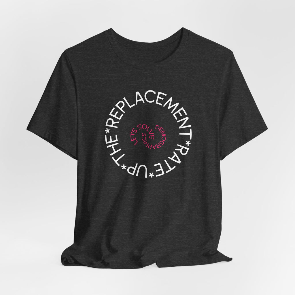 Up The Replacement Rate - Lets Solve Demographics T-Shirt
