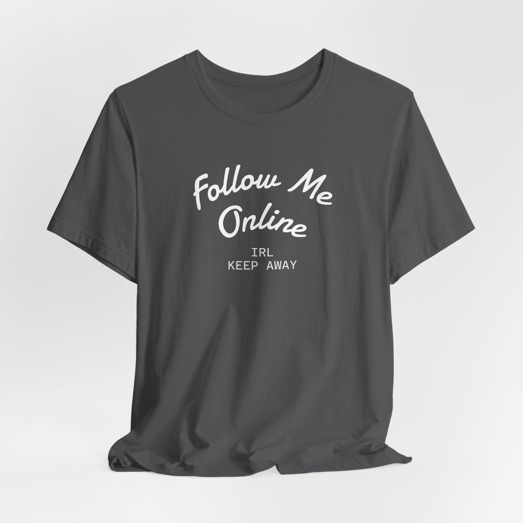 Follow Me Online Tee — "IRL Keep Away" Graphic T‑Shirt