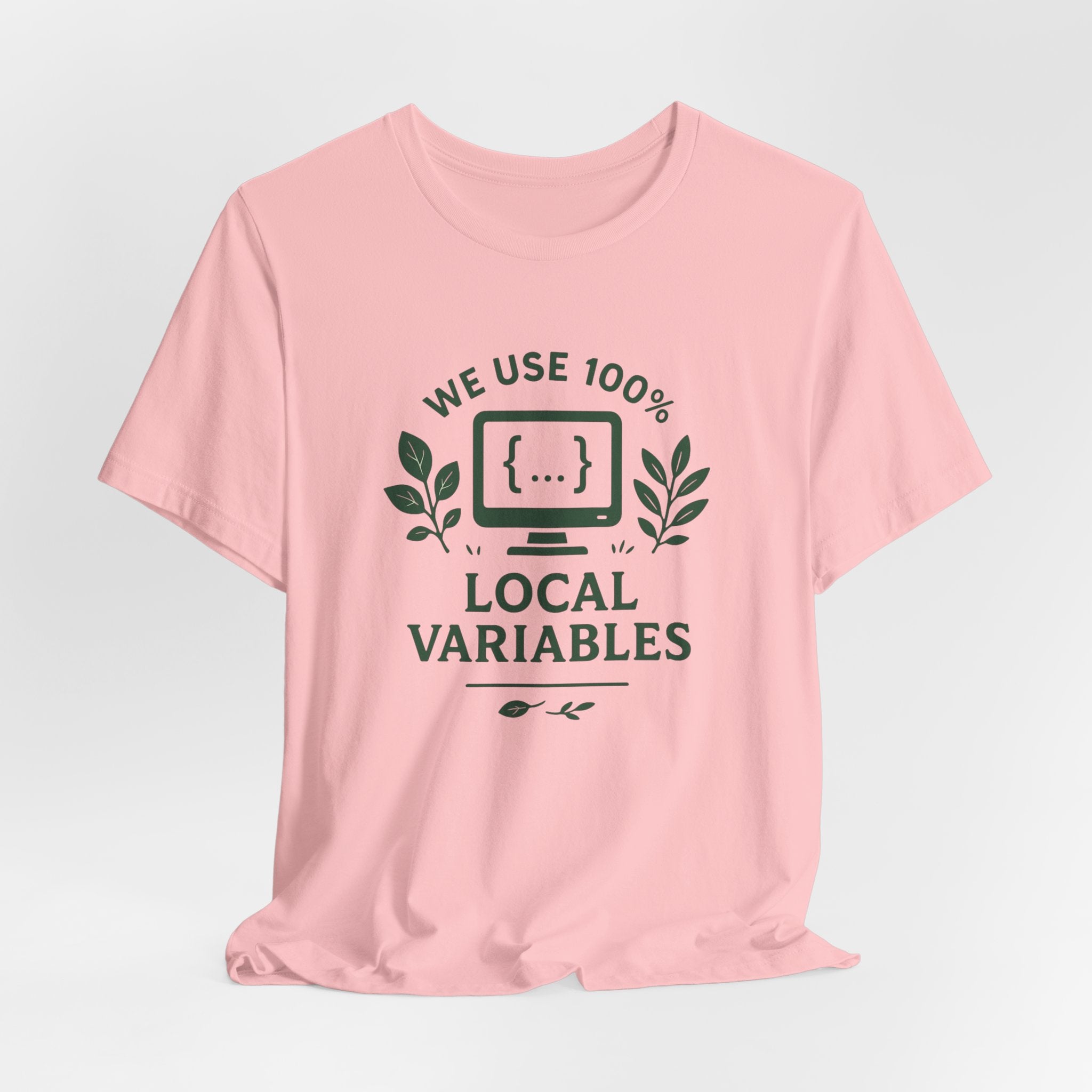 We Use 100% Local Variables T-Shirt | Organic Code Humor | Sustainable Dev Tee