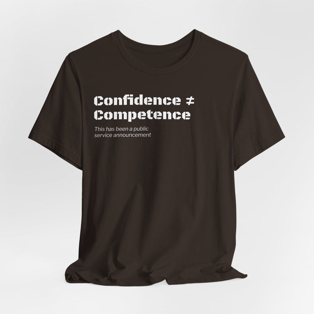 Confidence ≠ Competence T-Shirt | Funny Dunning-Kruger & Sarcastic Office Humor Tee