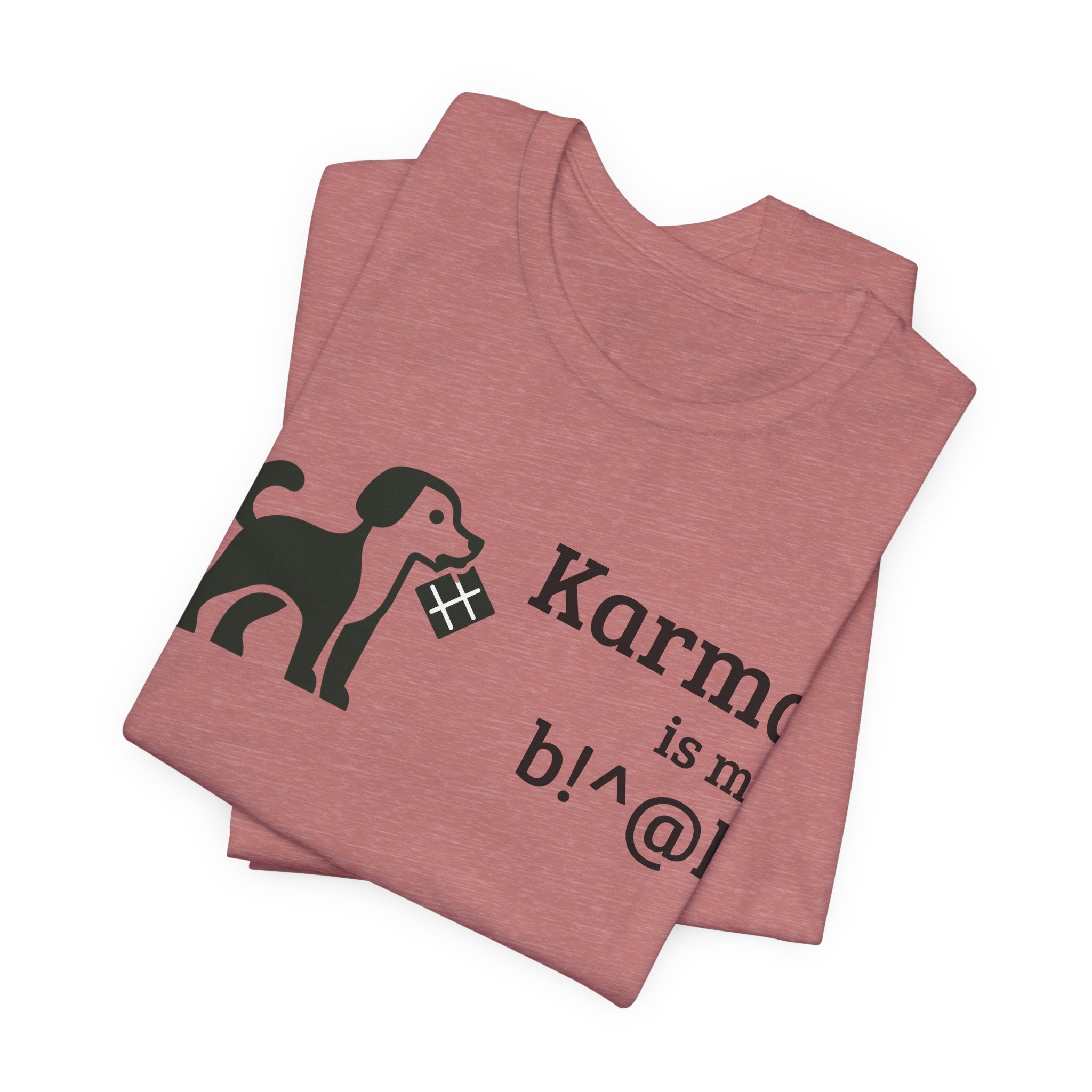 Karma Is My B!^@h — Funny Dog Lover T-Shirt