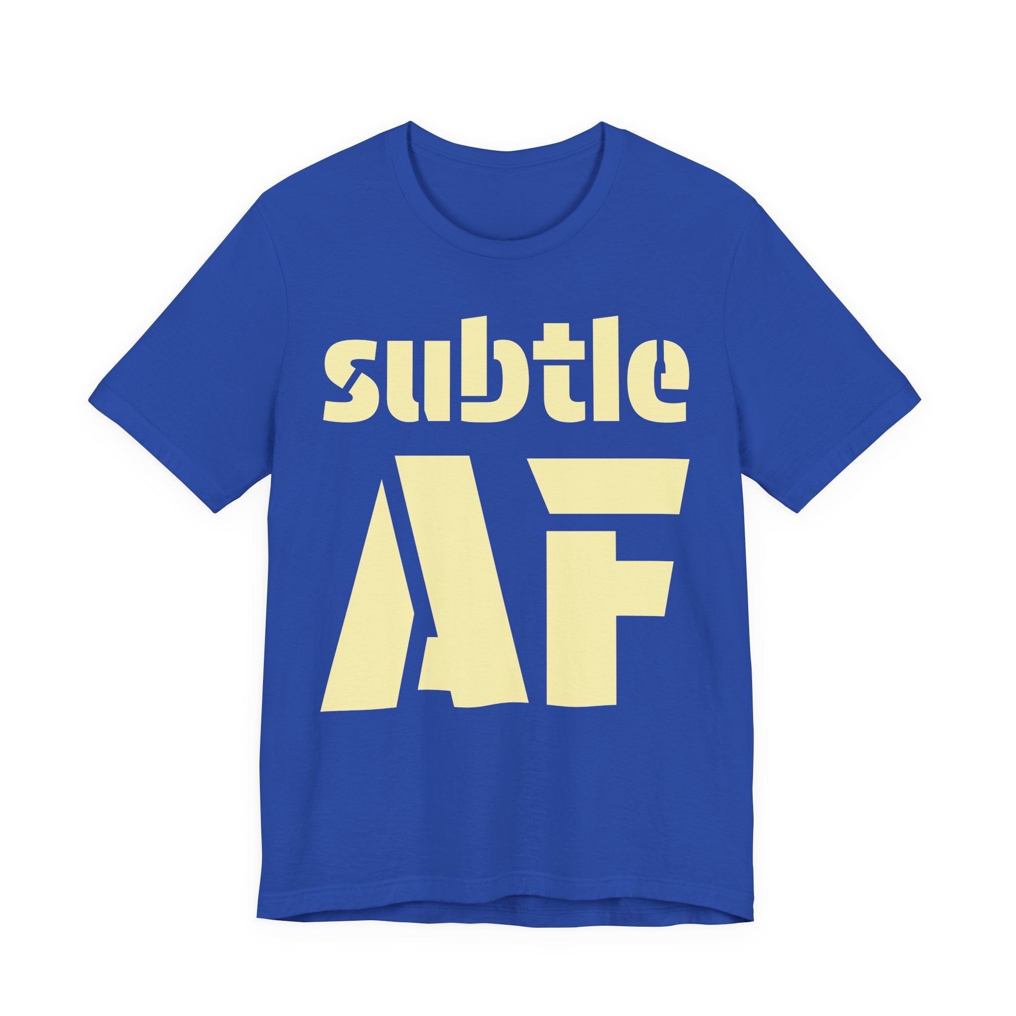 Subtle AF T-Shirt | Ironic "Loud" Typography Graphic Tee | Sarcastic Humor Shirt