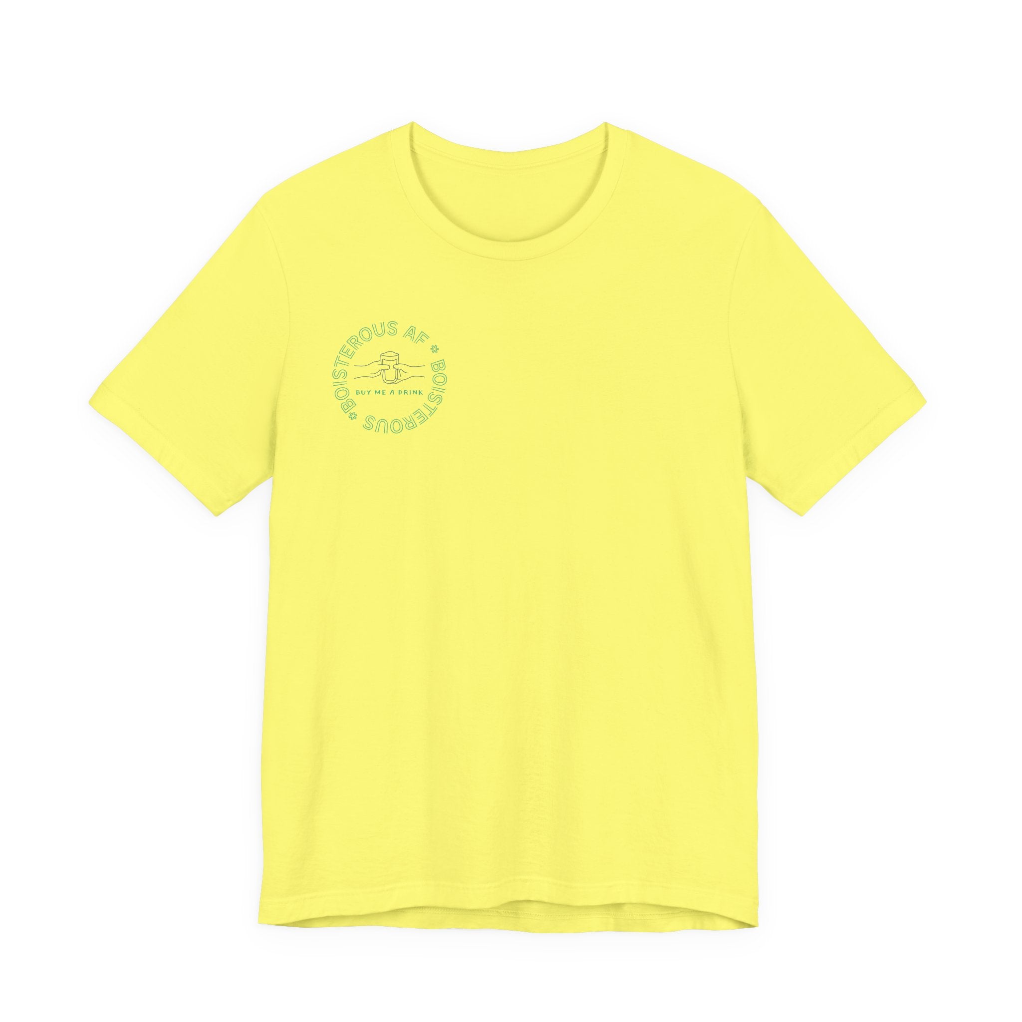 Boisterous AF "Buy Me A Drink" T-Shirt | Sassy Minimalist Graphic Tee for Night Out