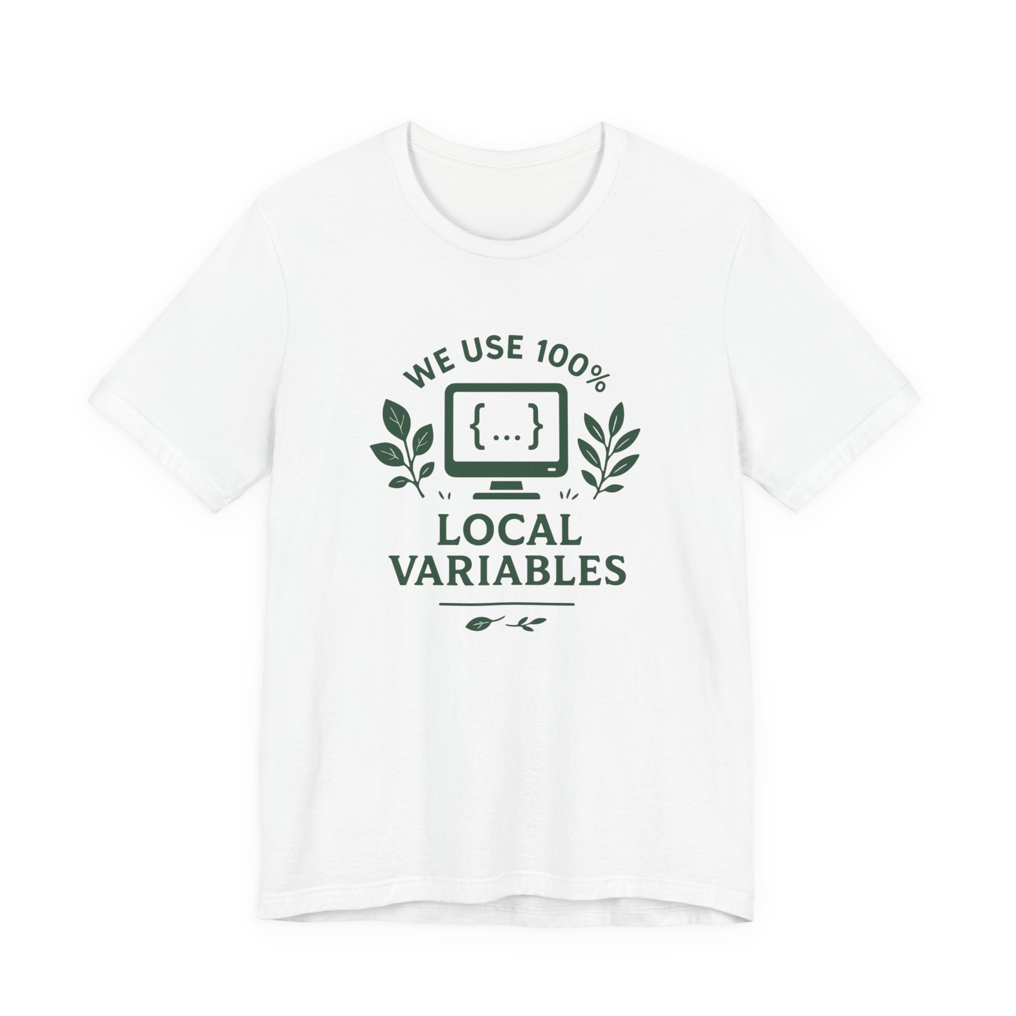 We Use 100% Local Variables T-Shirt | Organic Code Humor | Sustainable Dev Tee