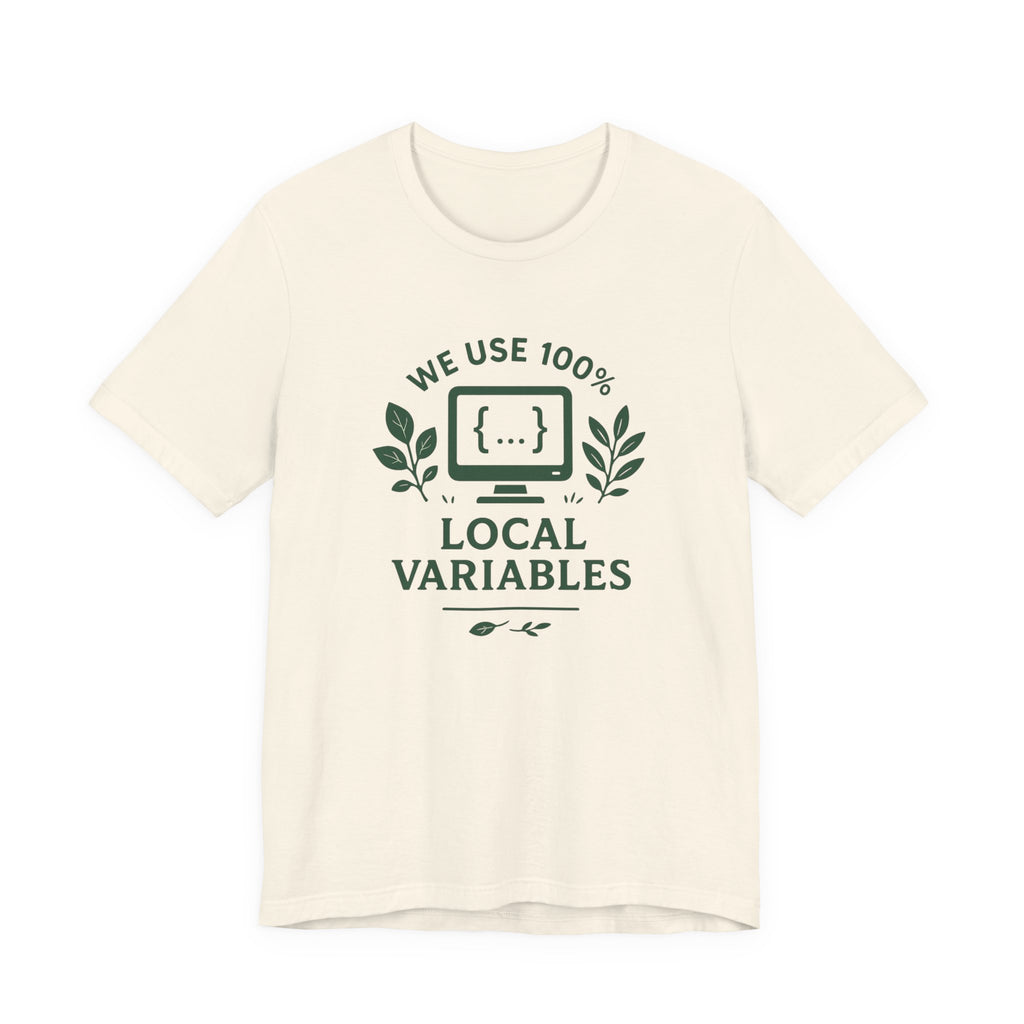 We Use 100% Local Variables T-Shirt | Organic Code Humor | Sustainable Dev Tee