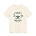 We Use 100% Local Variables T-Shirt | Organic Code Humor | Sustainable Dev Tee