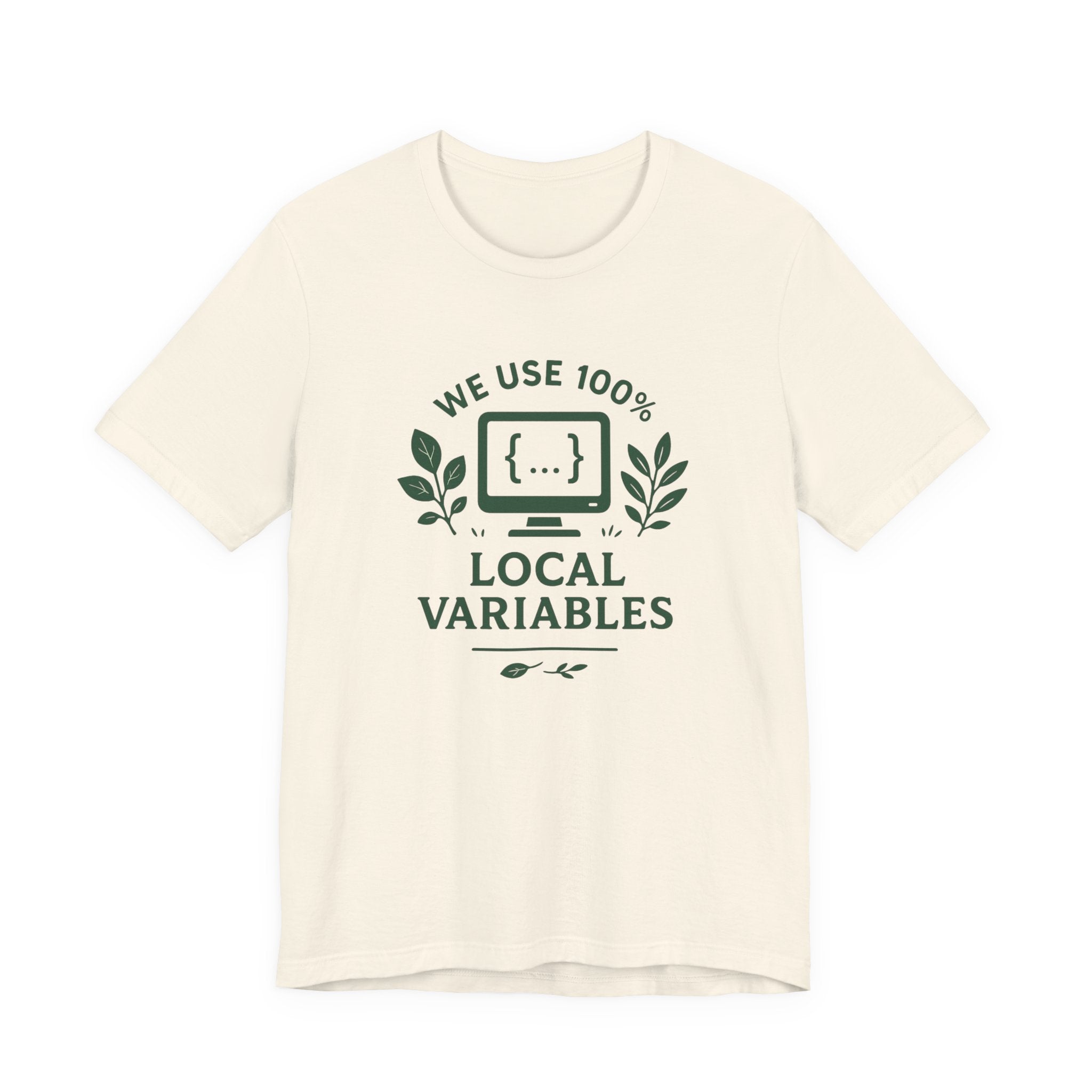 We Use 100% Local Variables T-Shirt | Organic Code Humor | Sustainable Dev Tee