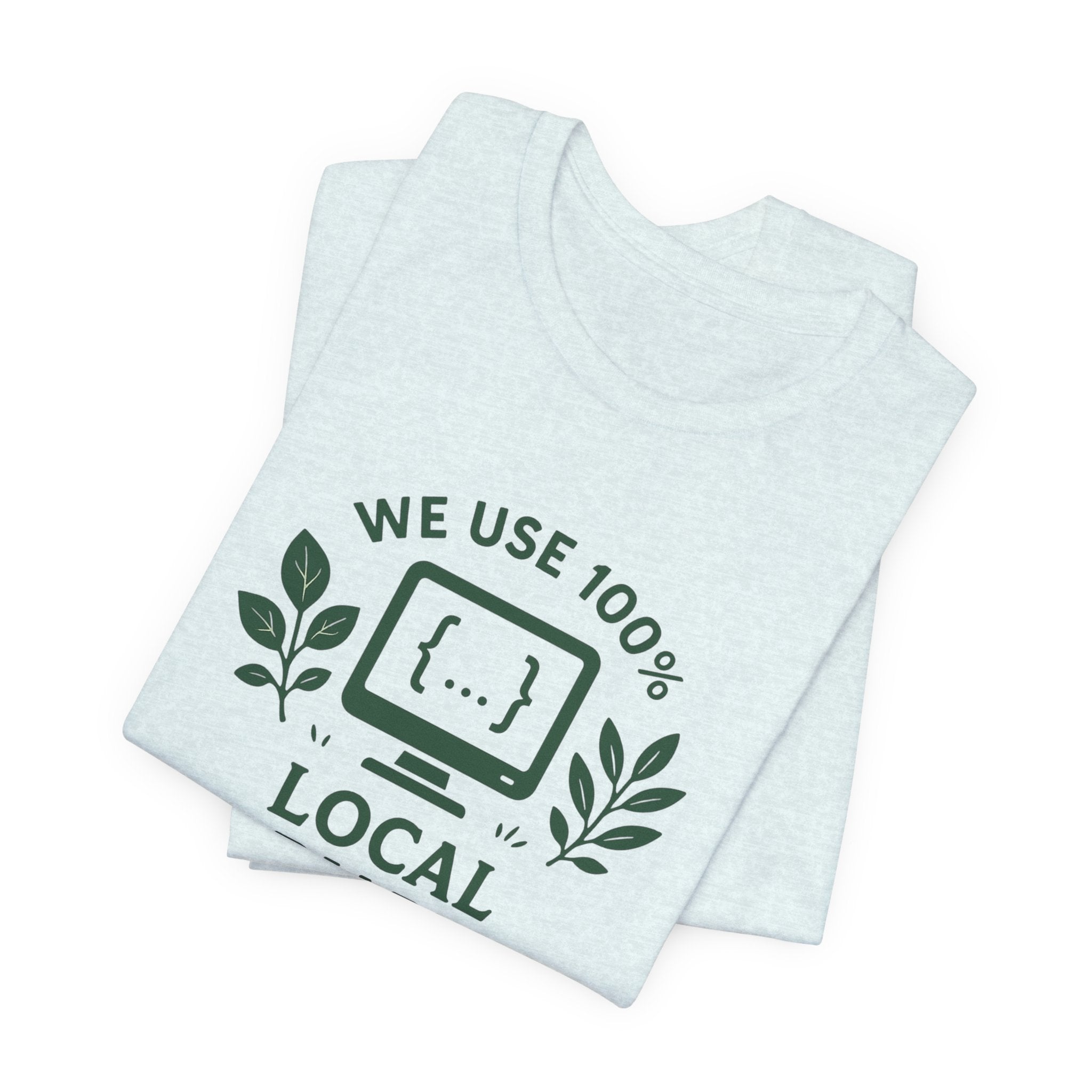 We Use 100% Local Variables T-Shirt | Organic Code Humor | Sustainable Dev Tee