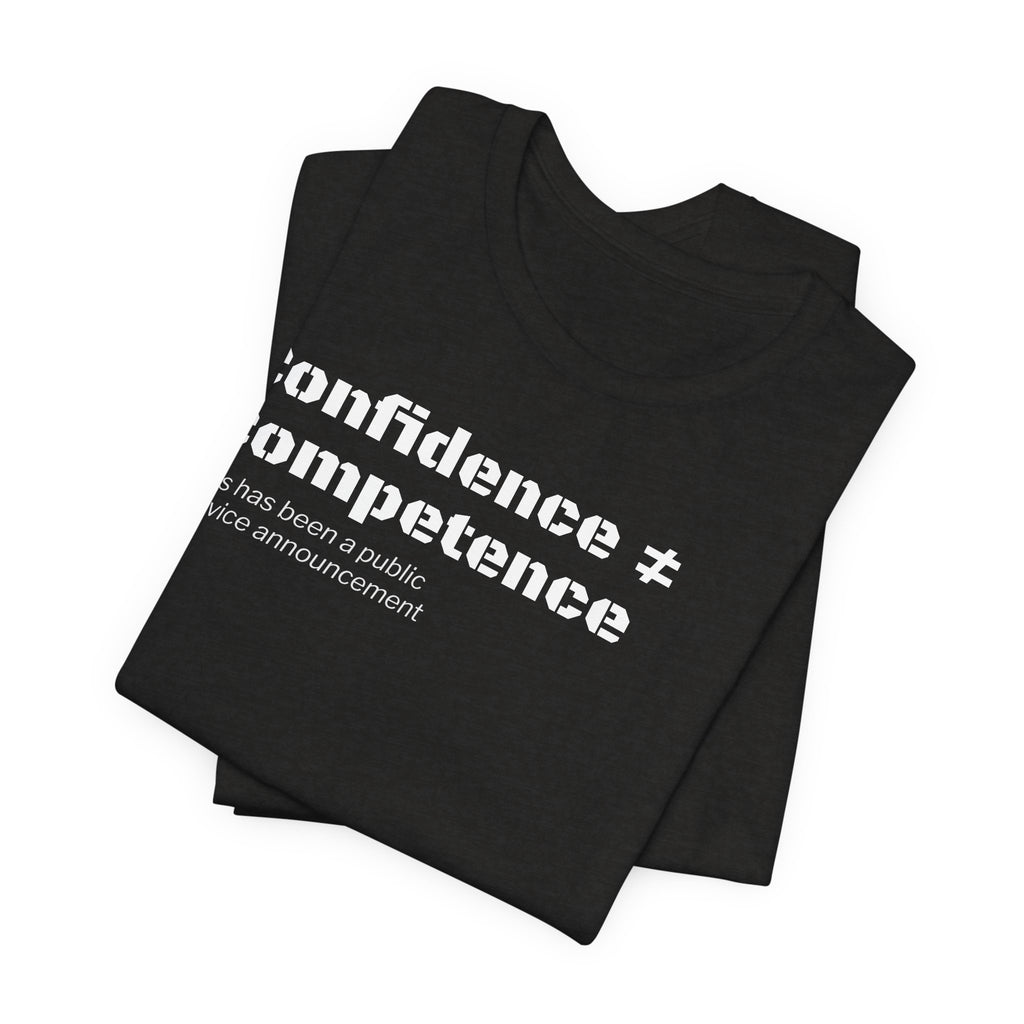 Confidence ≠ Competence T-Shirt | Funny Dunning-Kruger & Sarcastic Office Humor Tee